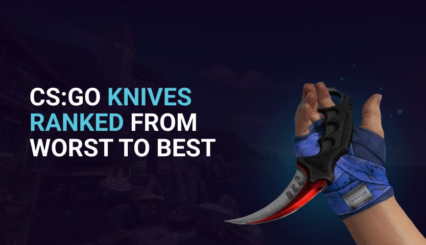 CS:GO Knives Ranked from Worst to Best: 2023