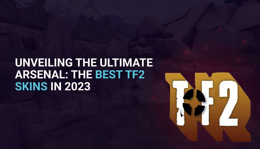 Unveiling the Ultimate Arsenal: The Best TF2 Skins in 2023