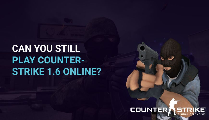 Can you still play Counter-Strike 1.6 online?