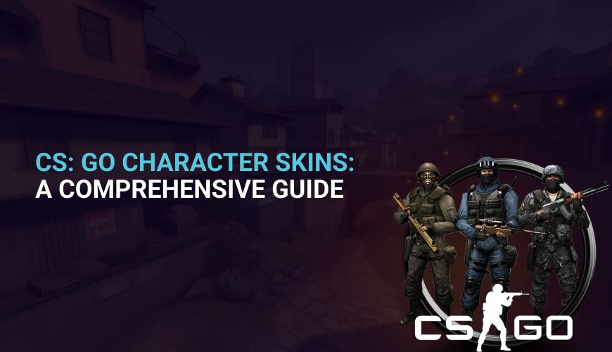 CSGO Character Skins: A Comprehensive Guide