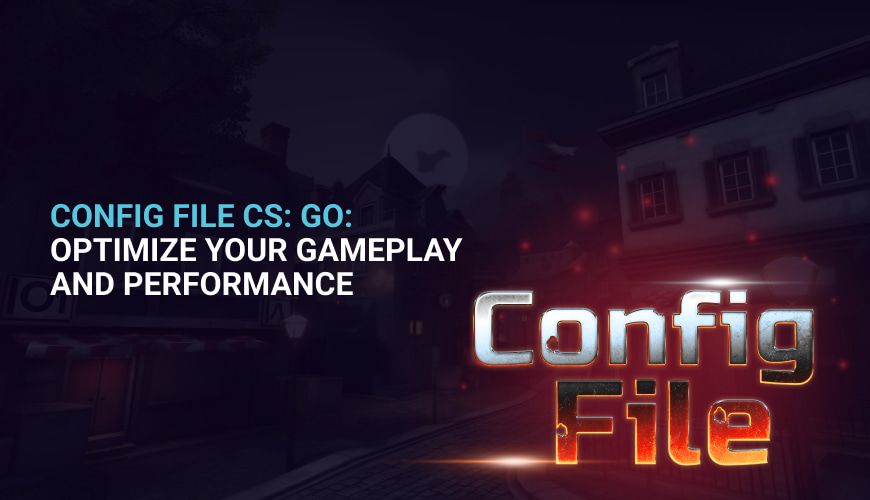 Config File CSGO: Optimize Your Gameplay and Performance