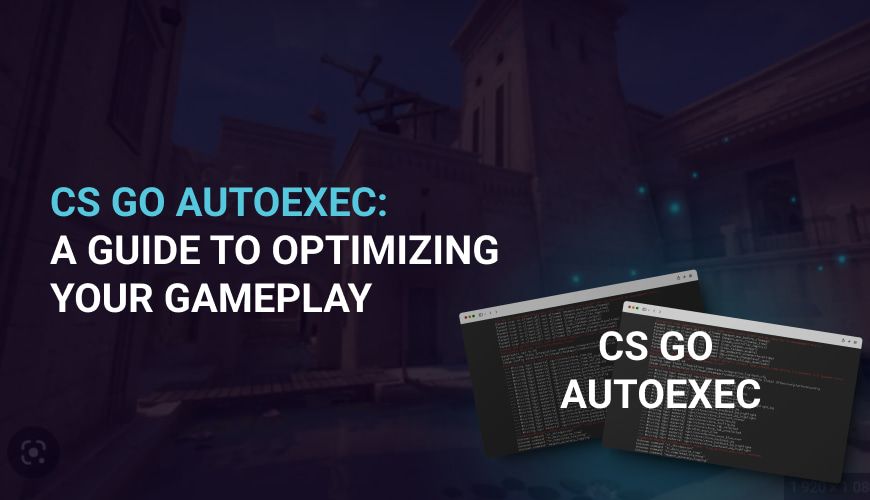 CS GO Autoexec: A Guide to Optimizing Your Gameplay