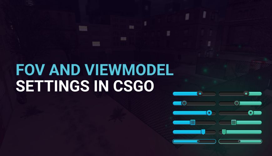 CS:GO FOV And ViewModel Settings: Ultimate Guide