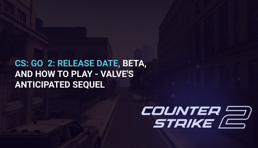 CS2 Release Date: When Counter-Strike 2 Launched and What Changed