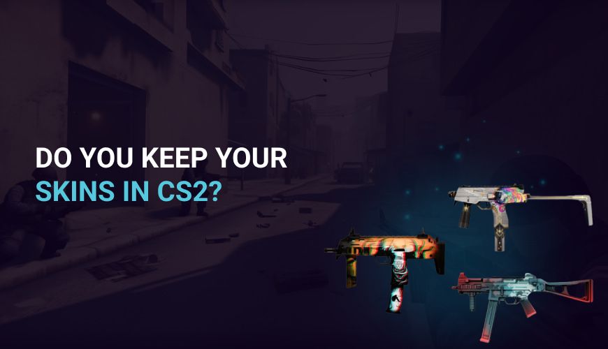 Do you keep your skins in CS2?