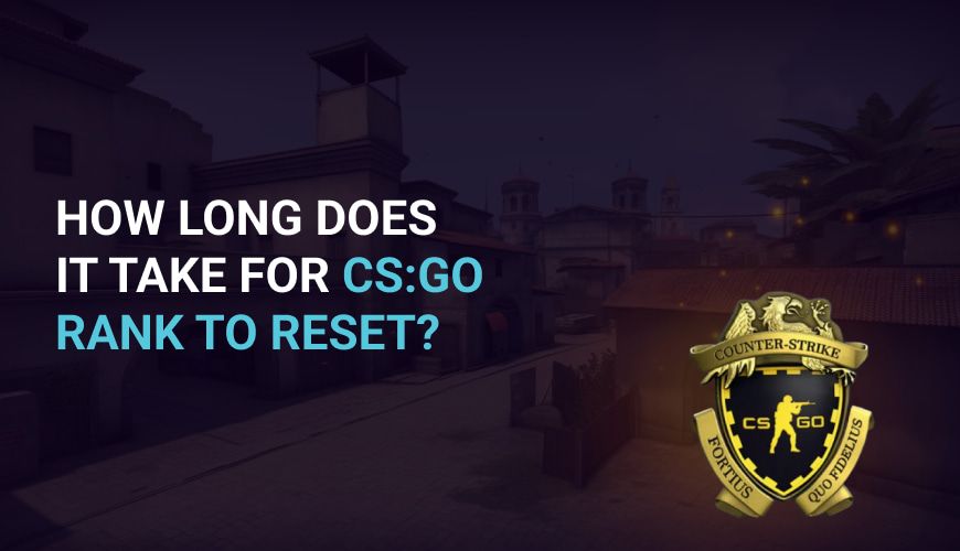 How long does it take for CS:GO rank to reset?