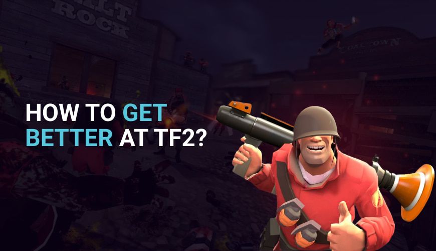 How to Get Better at TF2? Beginner's Guide