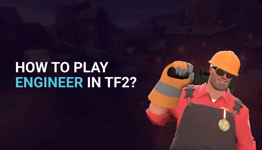 How to Play Engineer? TF2 Engineer Guide
