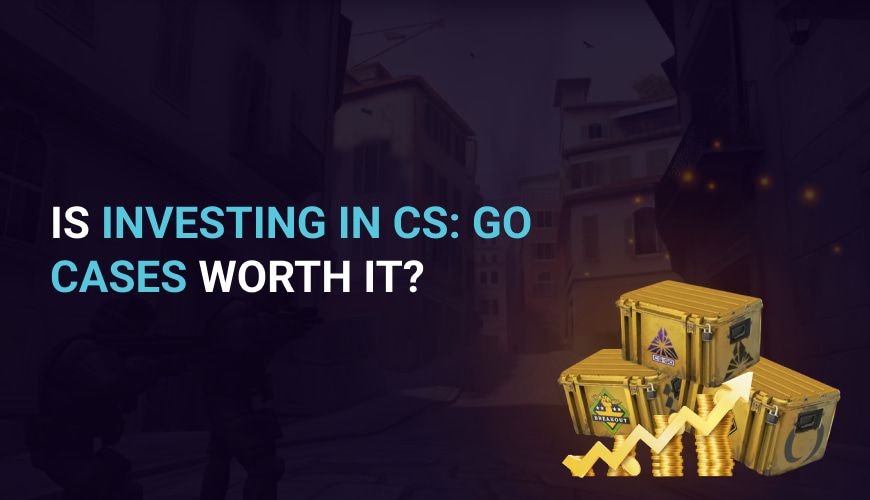 Is investing in CS: GO cases worth it?