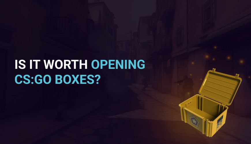 Is it worth opening CS:GO boxes?