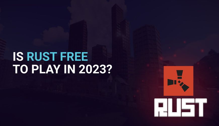 Is Rust Still Free to Play in 2026 or Can You Get It For Free?