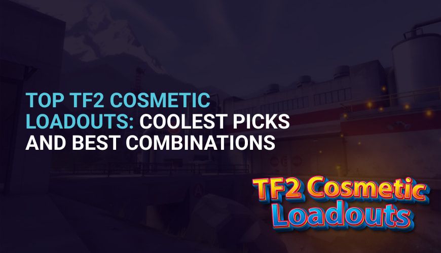 Top TF2 Cosmetic Loadouts: Coolest Picks and Best Combinations