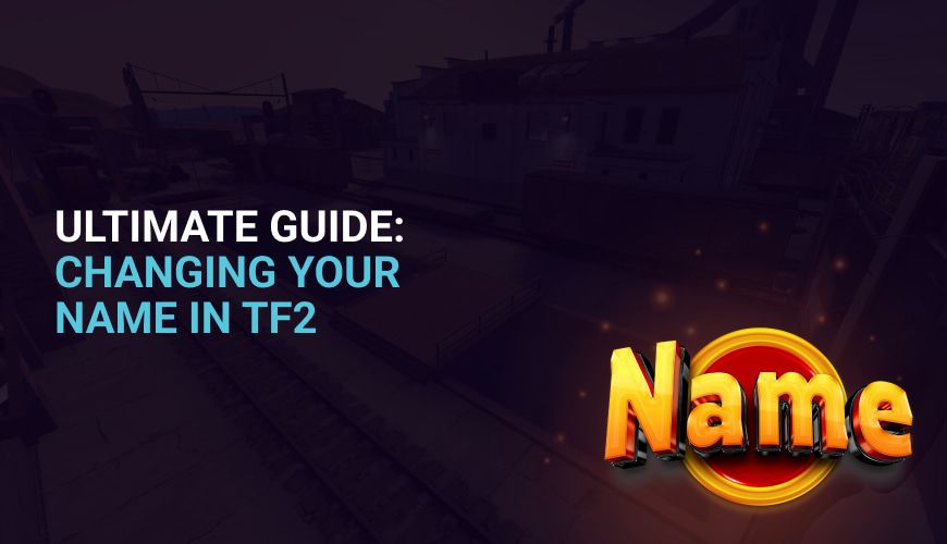 Ultimate Guide: Changing Your Name in TF2
