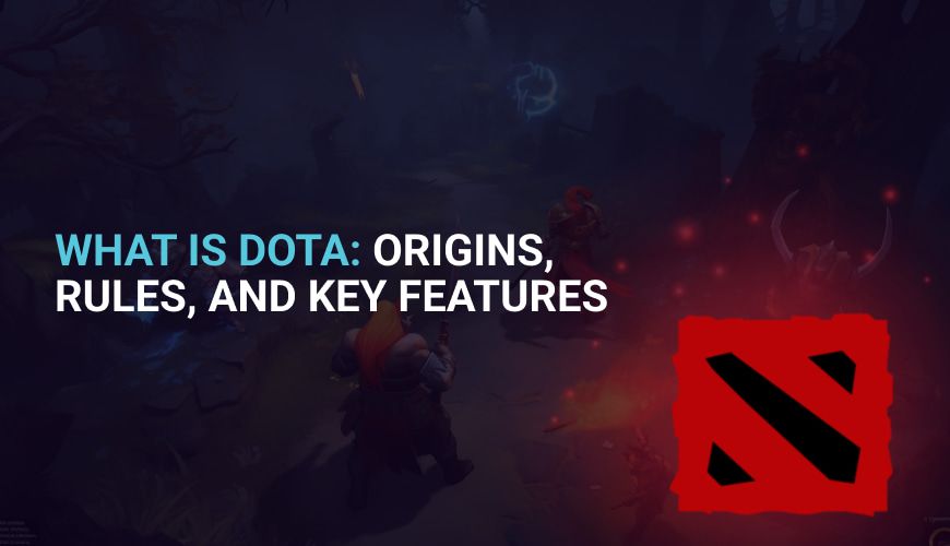 What Is Dota: Origins, Rules, and Key Features