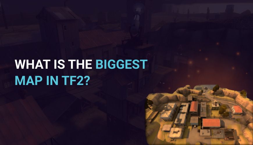 What is the biggest map in TF2?