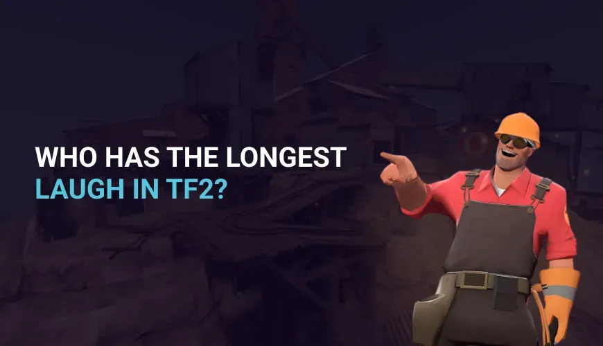 Who has the longest laugh in TF2?