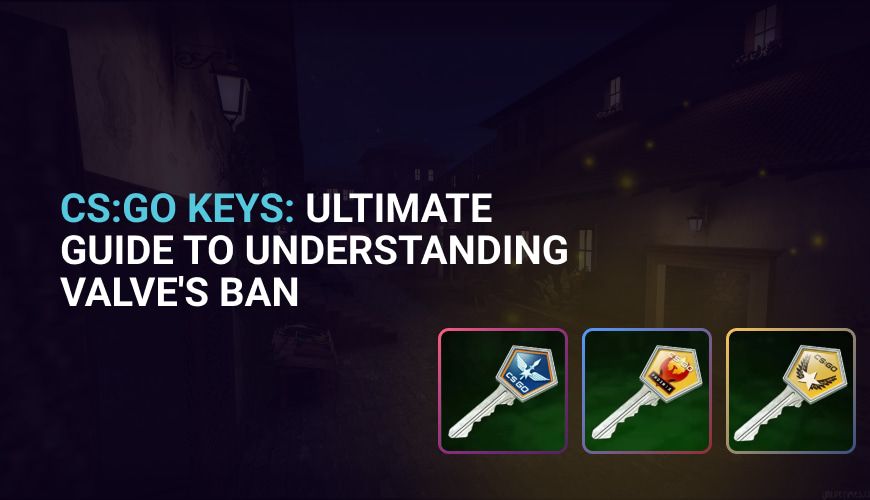Why Valve Banned Trade of CS:GO Keys?