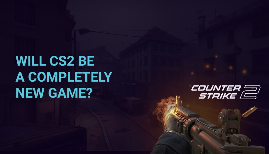 Will CS2 be a completely new game?