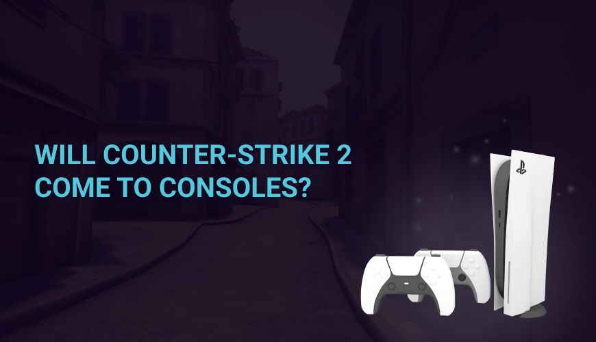 Will Counter-Strike 2 come to consoles?