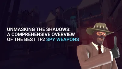 Best TF2 Spy Weapons Overview