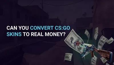 Can you convert CS:GO skins to real money?
