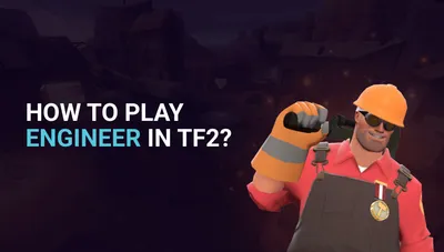How to Play Engineer? TF2 Engineer Guide