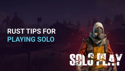 Rust Tips For Playing Solo