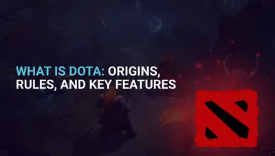 What Is Dota: Origins, Rules, and Key Features