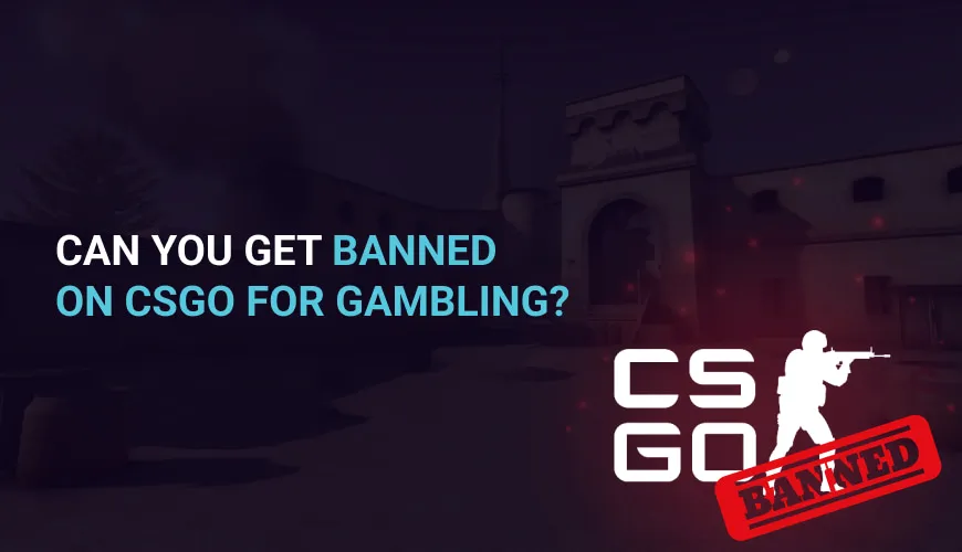 Can you get banned on CSGO for gambling?