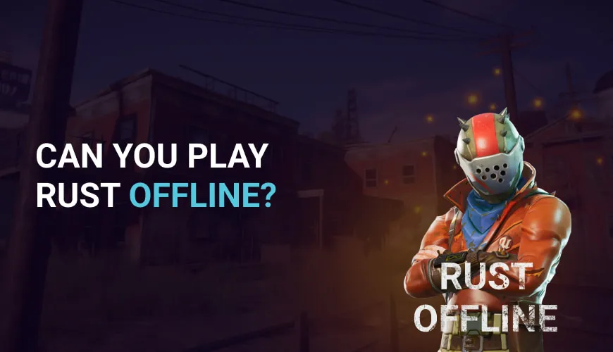 Can you play Rust offline?