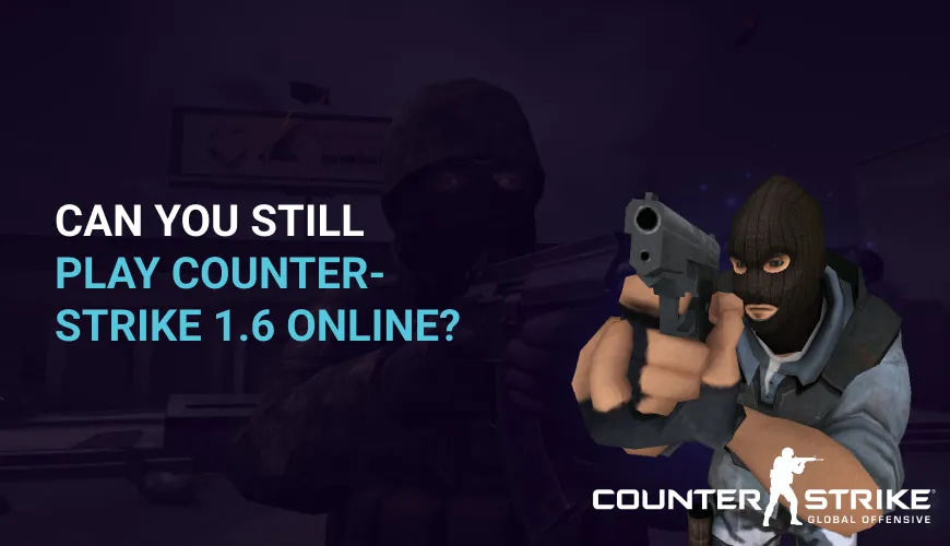 Can you still play Counter-Strike 1.6 online?
