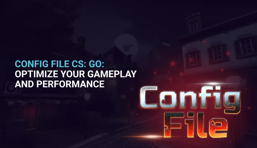 Config File CSGO: Optimize Your Gameplay and Performance