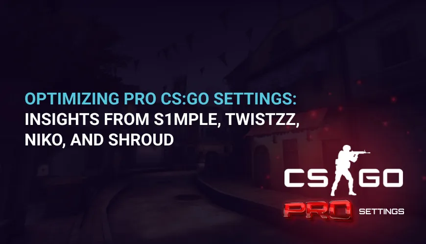 Pro CS:GO Settings: Insights from s1mple, Twistzz and Shroud