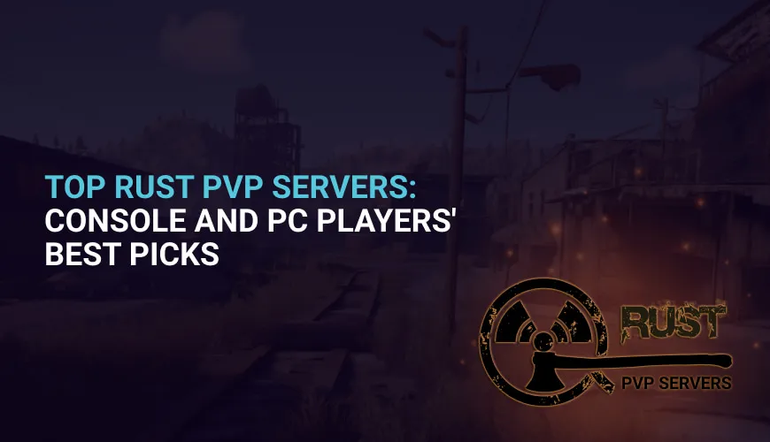Top Rust PvP Servers: Console and PC Players' Best Picks