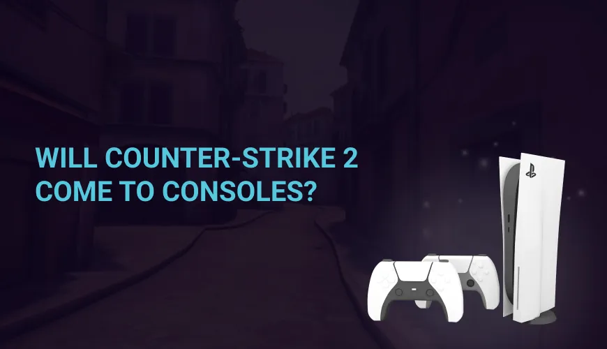 Will Counter-Strike 2 come to consoles?