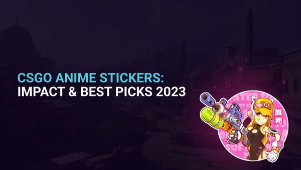 CSGO Anime Stickers: Impact & Best Picks 2023