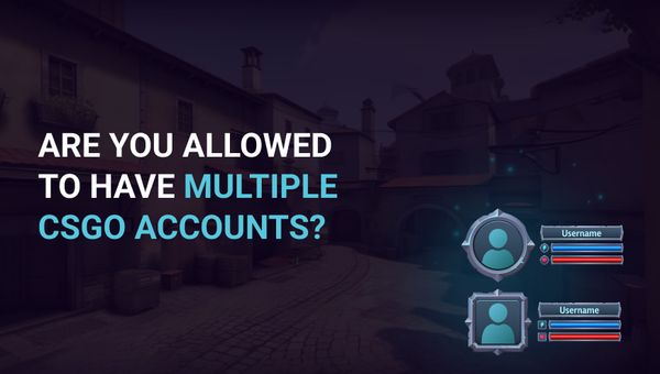 Are you allowed to have multiple CSGO accounts?