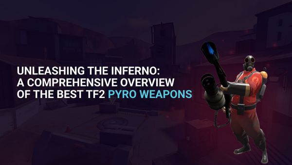 TF2: Best Pyro Weapons