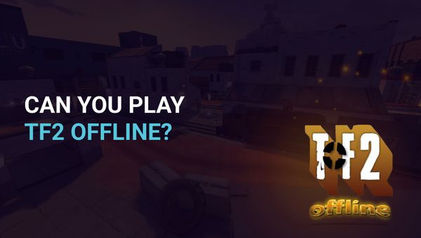 Can you play TF2 offline?