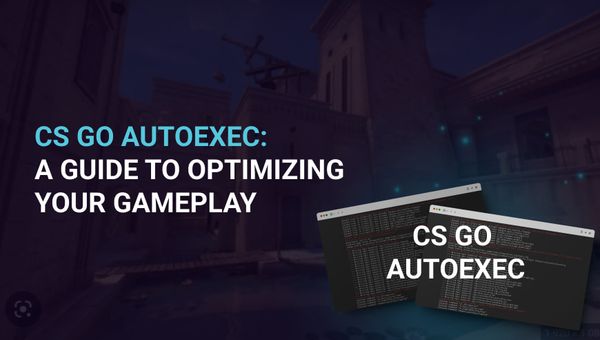 CS GO Autoexec: A Guide to Optimizing Your Gameplay