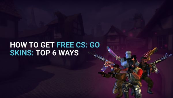 How to Get Free CSGO Skins: Top 6 Ways