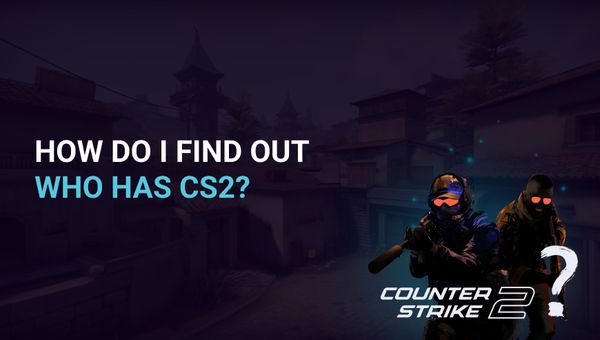 How do I find out who has CS2?