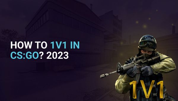 How to 1v1 in CS:GO? 2023 Guide