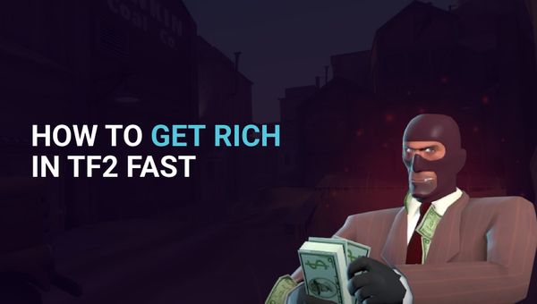 How to Get Rich in TF2 Fast: A Comprehensive Guide