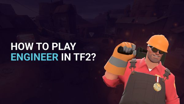 How to Play Engineer? TF2 Engineer Guide