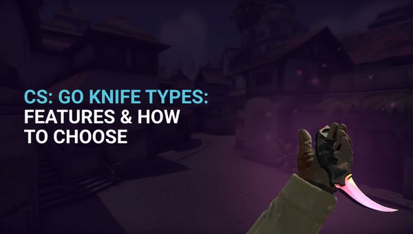 CSGO Knife Types: Features & How to Choose