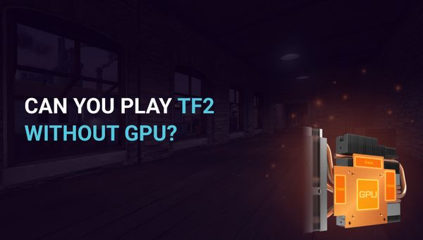 Can you play TF2 without GPU?