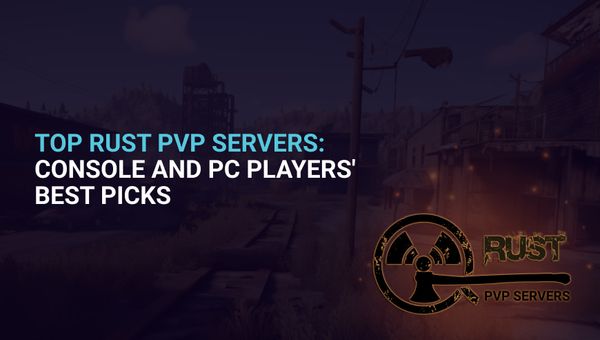 Top Rust PvP Servers: Console and PC Players' Best Picks