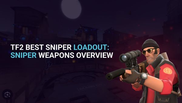 TF2 Best Sniper Loadout: Sniper Weapons Overview