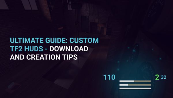 Ultimate Guide: Custom TF2 HUDs - Download and Creation Tips